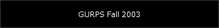 GURPS Fall 2003